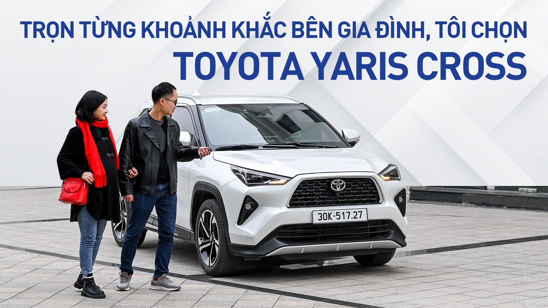 Trọn từng khoảnh khắc bên gia đình, tôi chọn Toyota Yaris Cross
