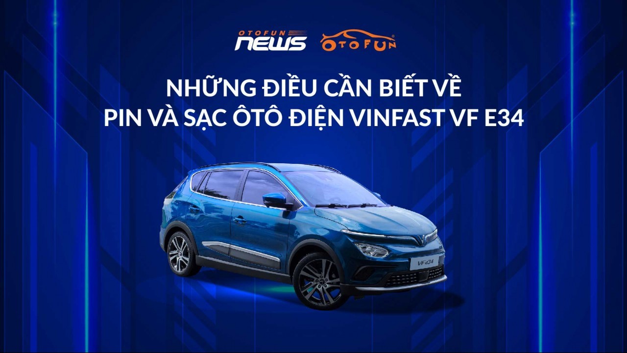Những điều cần biết về  Pin và sạc ô tô điện VinFast VF e34