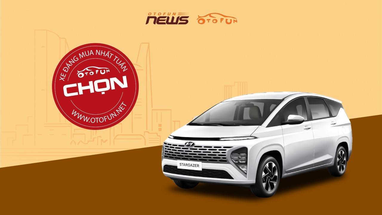 Otofun chọn: Hyundai Stargazer - Xe đáng mua nhất tuần