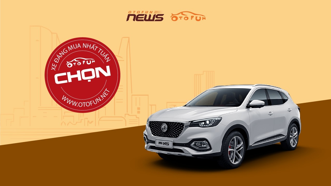 Otofun chọn: MG HS Trophy - Xe đáng mua nhất tuần