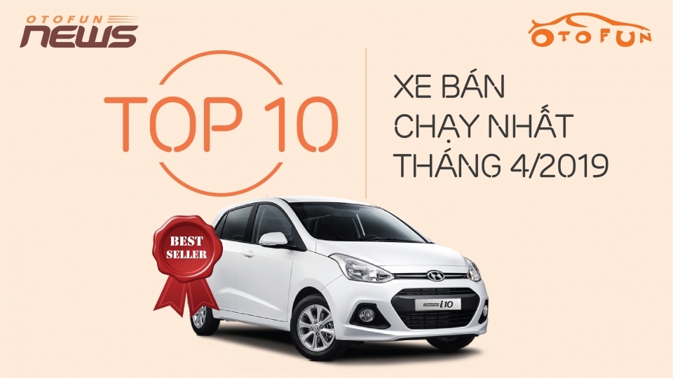 10 xe bán chạy nhất tháng 4/2019: Tháng của Hyundai Thành Công