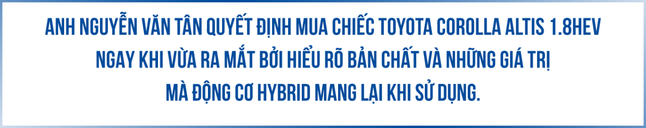 ‘Tôi mua Corolla Altis 1.8HEV vì hiểu được bản chất công nghệ hybrid’