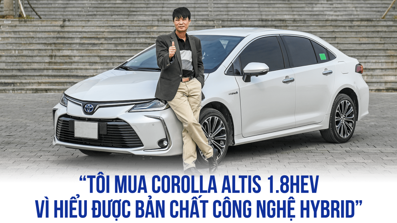 ‘Tôi mua Corolla Altis 1.8HEV vì hiểu được bản chất công nghệ hybrid’ ‘Tôi mua Corolla Altis 1.8HEV vì hiểu được bản chất công nghệ hybrid’